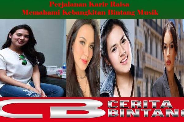 Perjalanan Karir Raisa Memahami Kebangkitan Bintang Musik