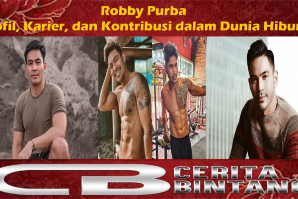 Robby Purba: Profil, Karier, dan Kontribusi dalam Dunia Hiburan