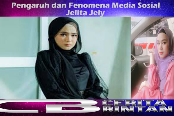 Jelita Jely: Perjalanan Karir Pengaruh dan Fenomena Media Sosial