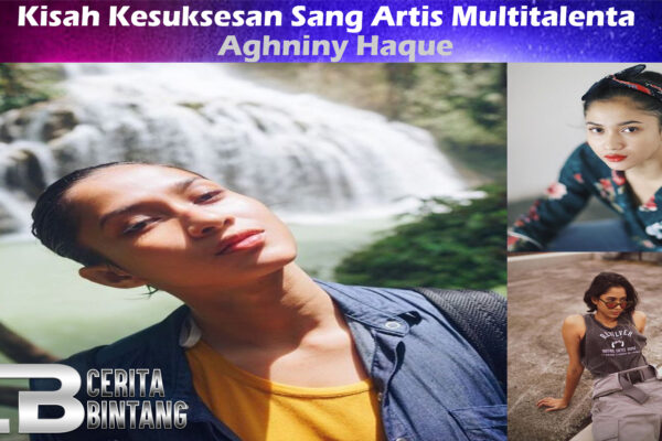 Aghniny Haque: Kisah Kesuksesan Sang Artis Multitalenta