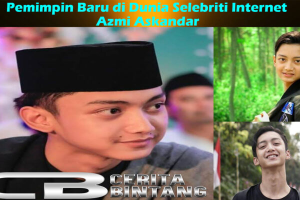 Azmi Askandar: Pemimpin Baru di Dunia Selebriti Internet