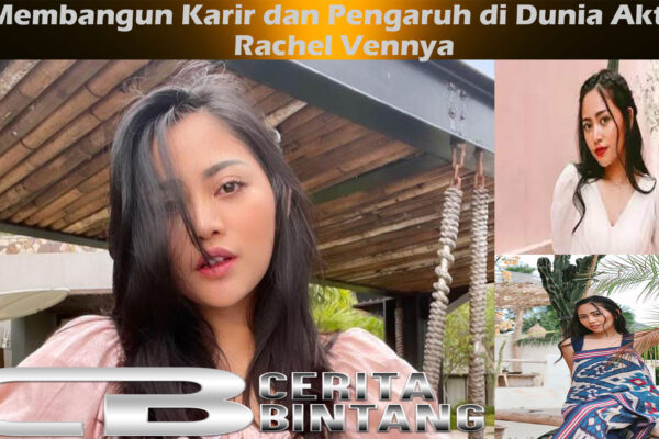 Rachel Vennya: Membangun Karir dan Pengaruh di Dunia Aktris