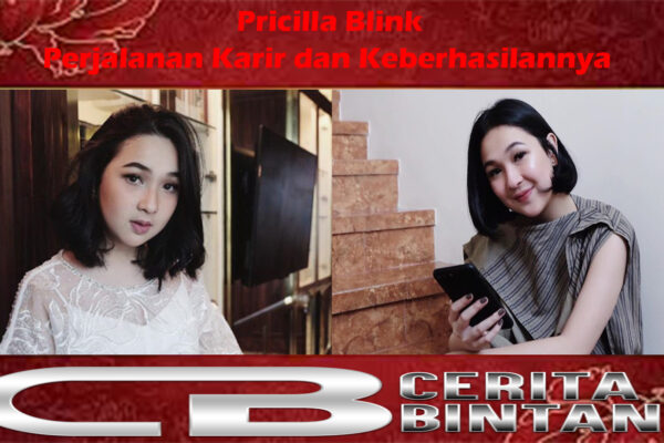 Pricilla Blink: Perjalanan Karir dan Keberhasilannya