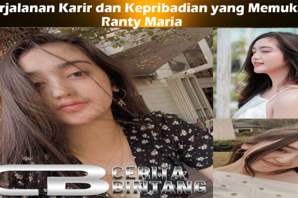 Ranty Maria: Perjalanan Karir dan Kepribadian yang Memukau