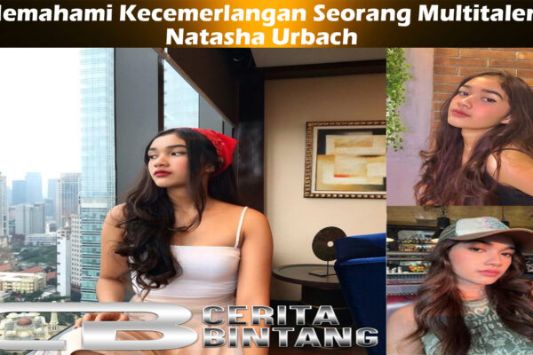 Natasha Urbach: Memahami Kecemerlangan Seorang Multitalenta